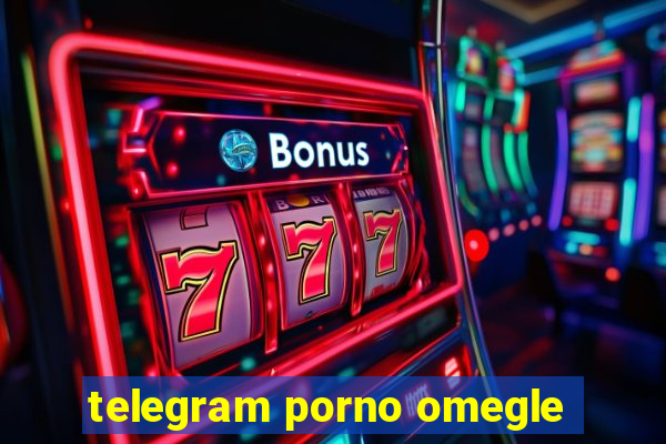 telegram porno omegle